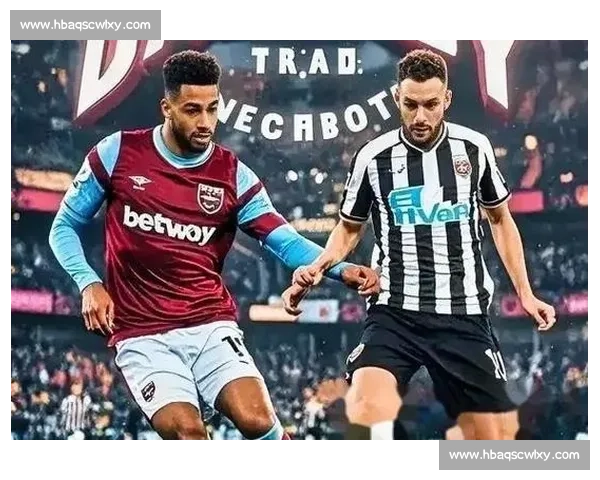 纽卡斯尔vs焦点对决英超强强碰撞谁能笑到最后全场看点解析与胜负前瞻